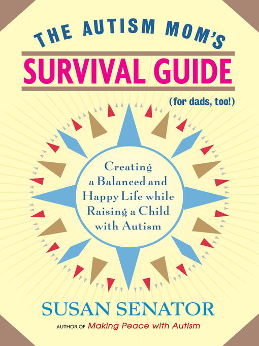 Title details for The Autism Mom's Survival Guide (for Dads, too!) by Susan Senator - Available